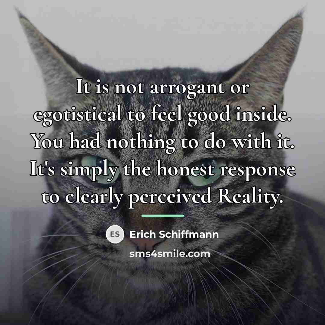 “It is not arrogant or egotistical to feel good inside.…” quote by Erich Schiffmann
