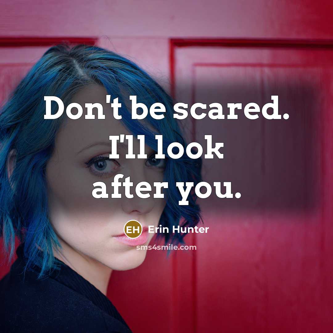 “Don't be scared. I'll look after you.” quote by Erin Hunter