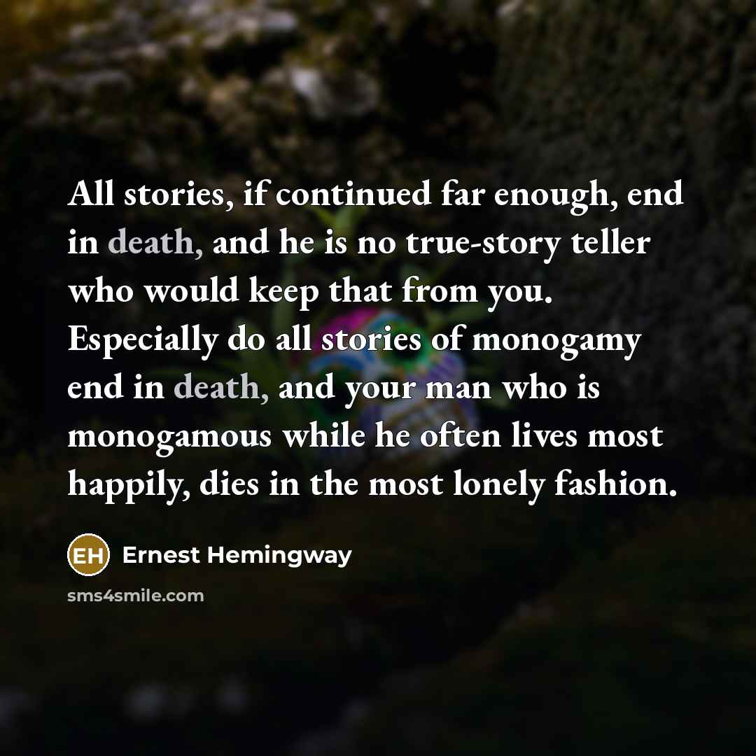 “All stories, if continued far enough, end in death, and…” quote by Ernest Hemingway