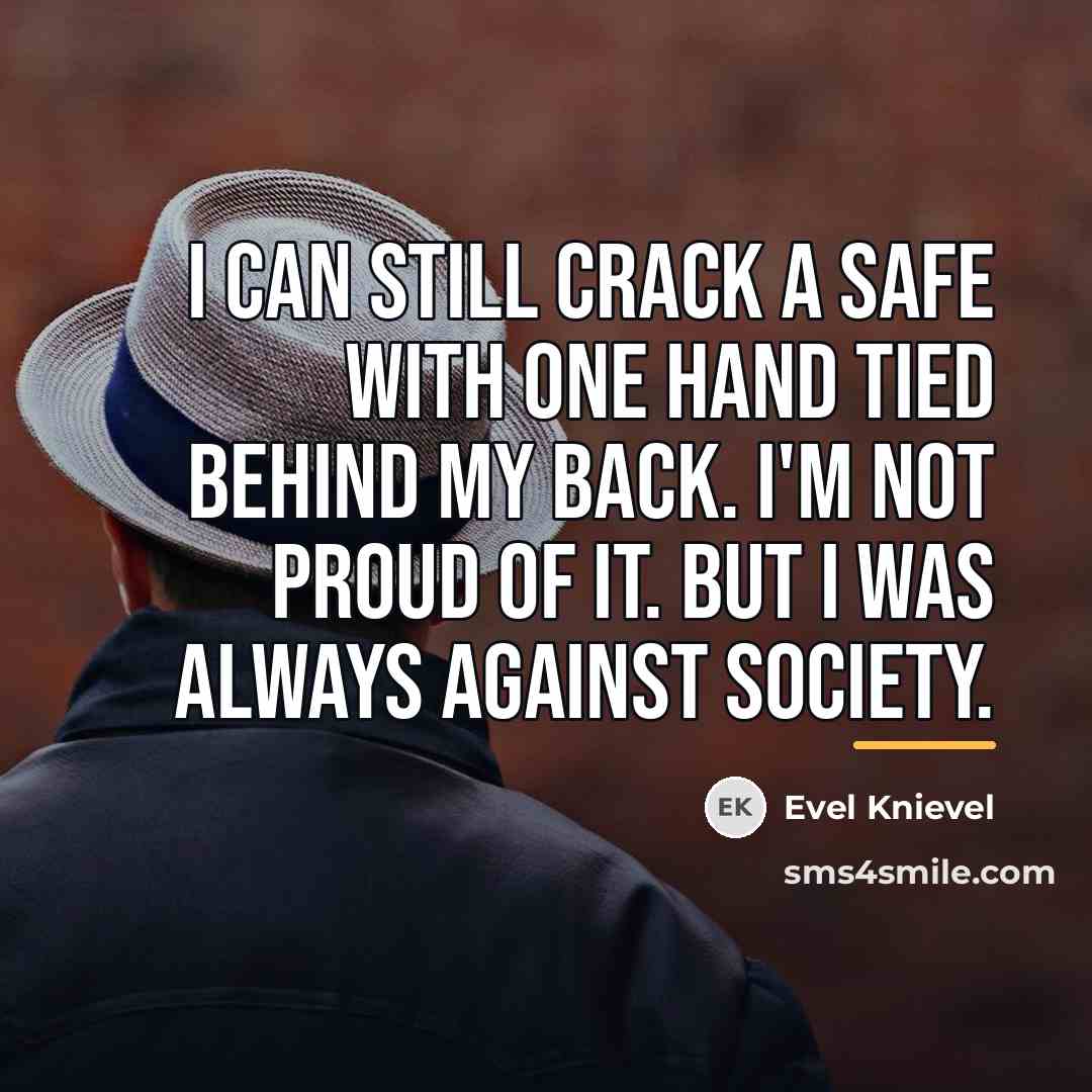 “I can still crack a safe with one hand tied…” quote by Evel Knievel