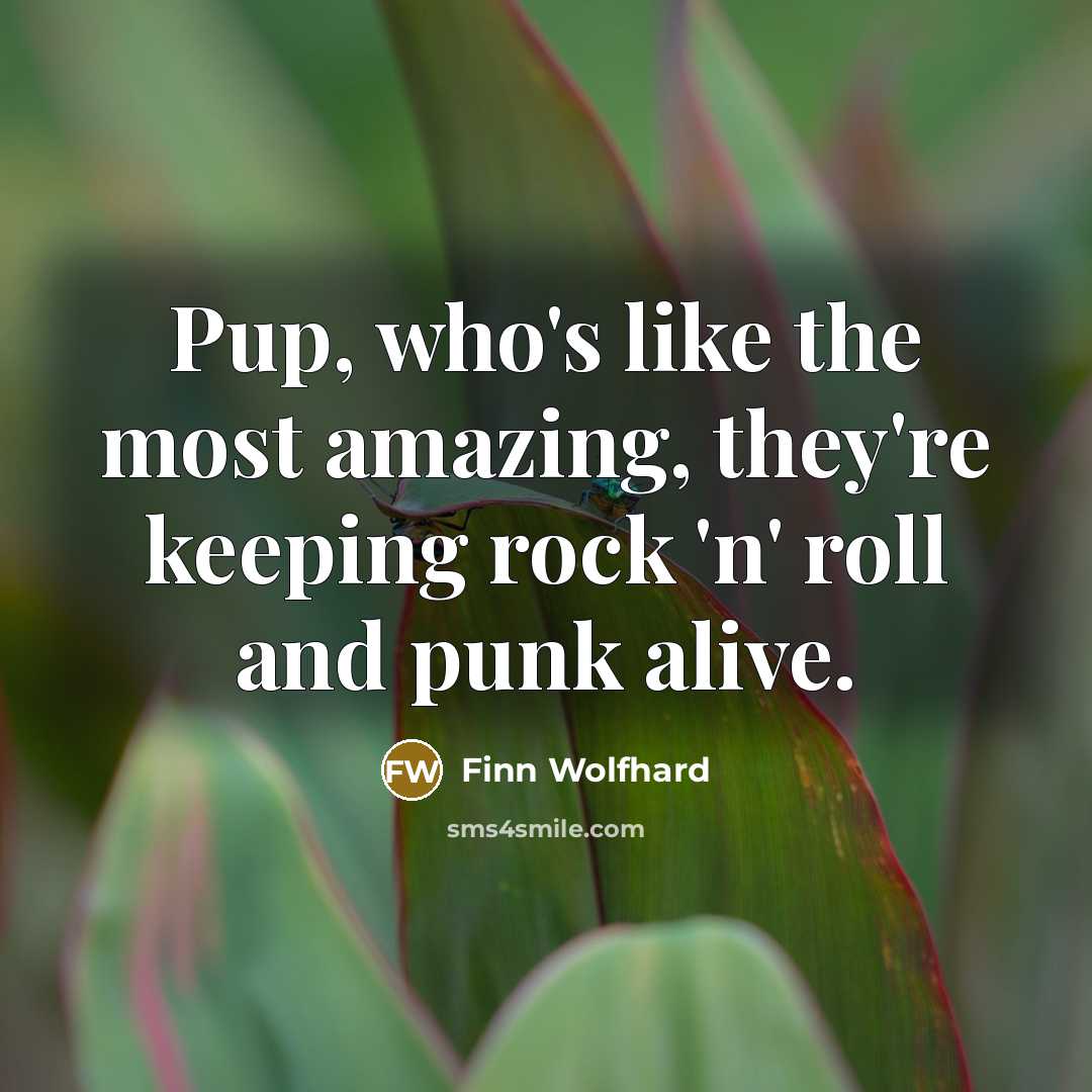 “Pup, who's like the most amazing, they're keeping rock 'n'…” quote by Finn Wolfhard