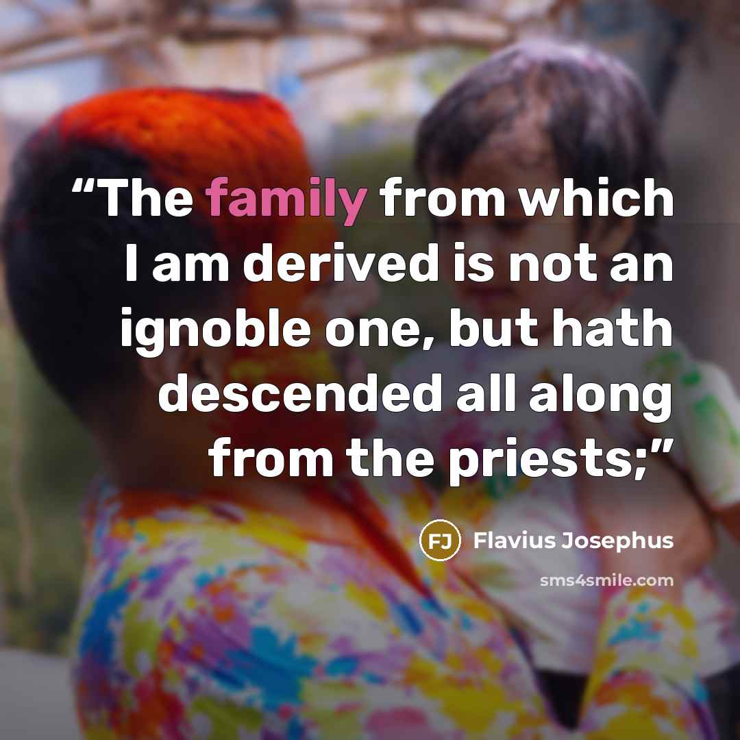 “The family from which I am derived is not an ignoble one, but hath descended all along from the priests;” quote by Flavius Josephus