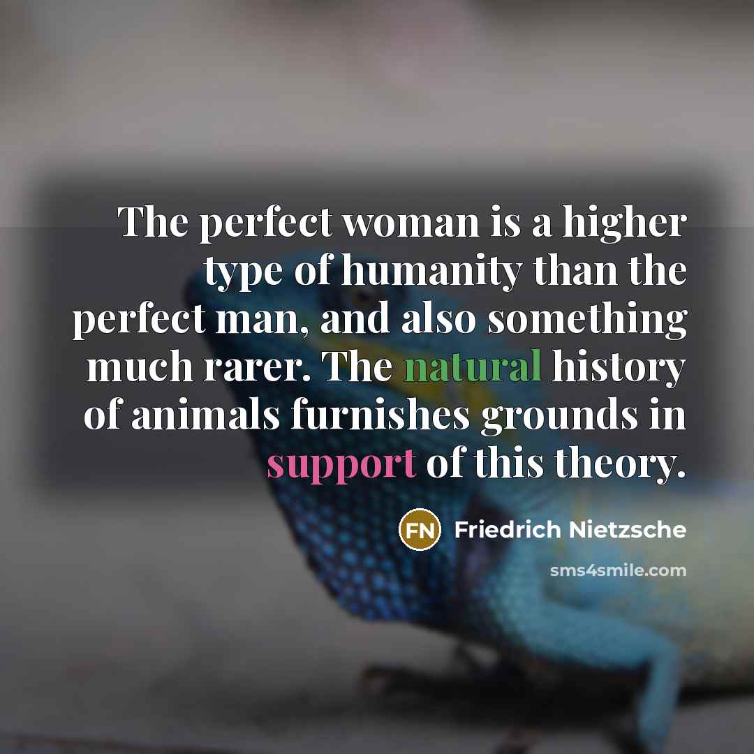 “The perfect woman is a higher type of humanity than…” quote by Friedrich Nietzsche