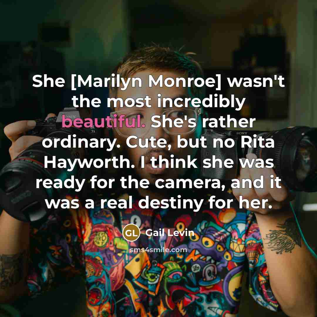 “She [Marilyn Monroe] wasn't the most incredibly beautiful. She's rather…” quote by Gail Levin