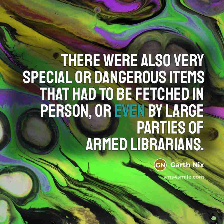 “There were also very special or dangerous items that had…” quote by Garth Nix