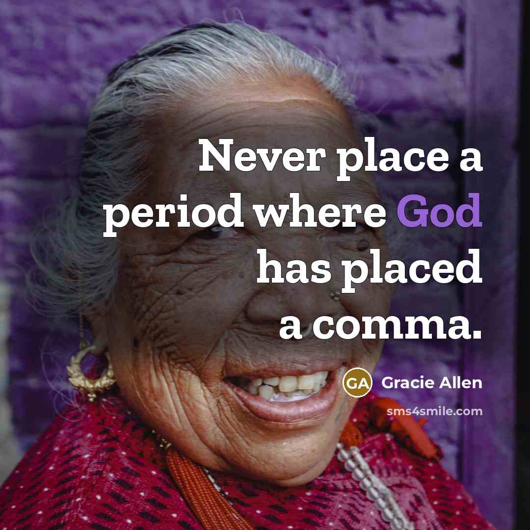 “Never place a period where God has placed a comma.…” quote by Gracie Allen
