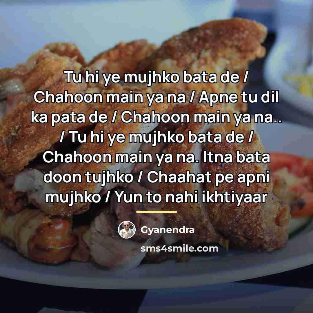 “Tu hi ye mujhko bata de / Chahoon main ya…” quote by Gyanendra