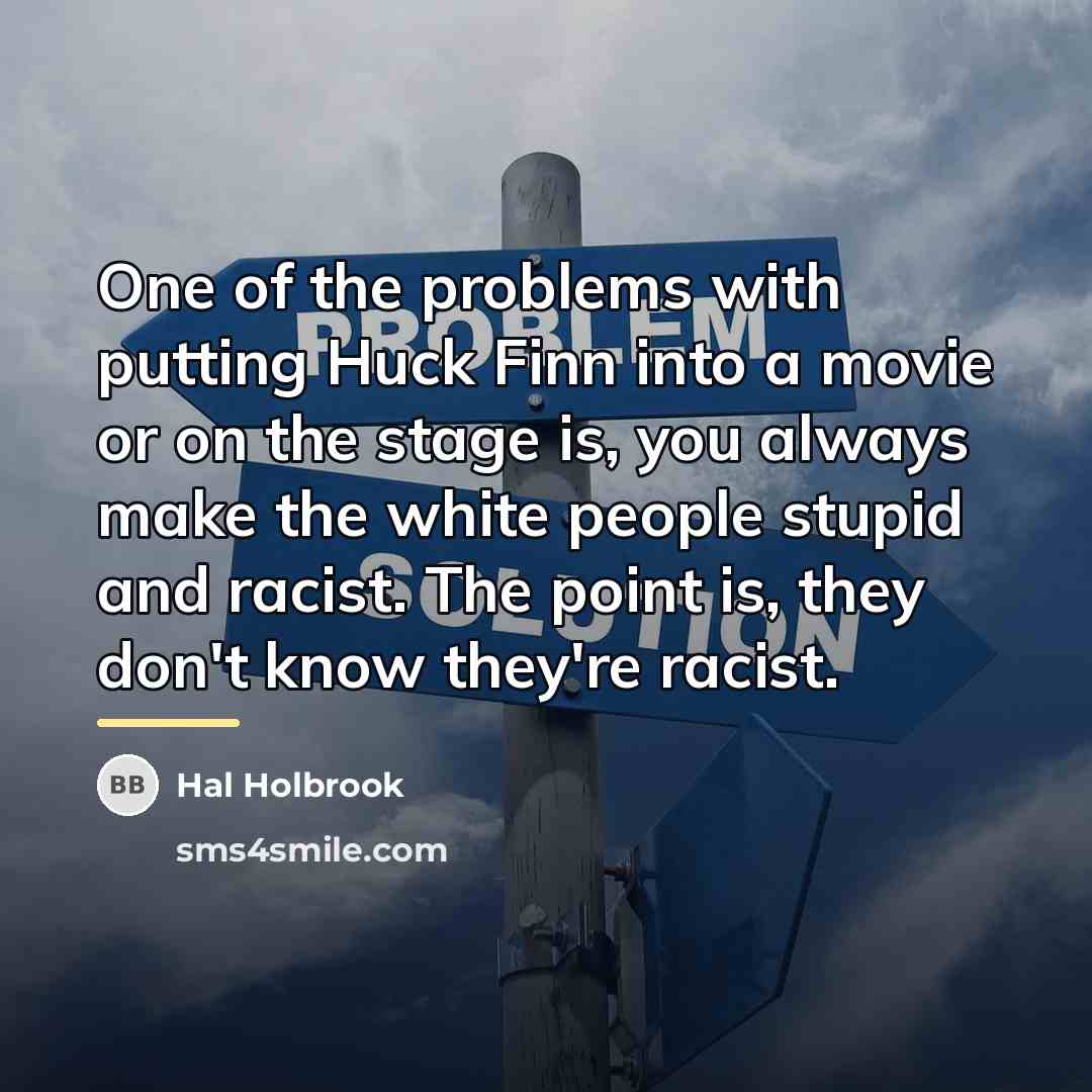 “One of the problems with putting Huck Finn into a…” quote by Hal Holbrook