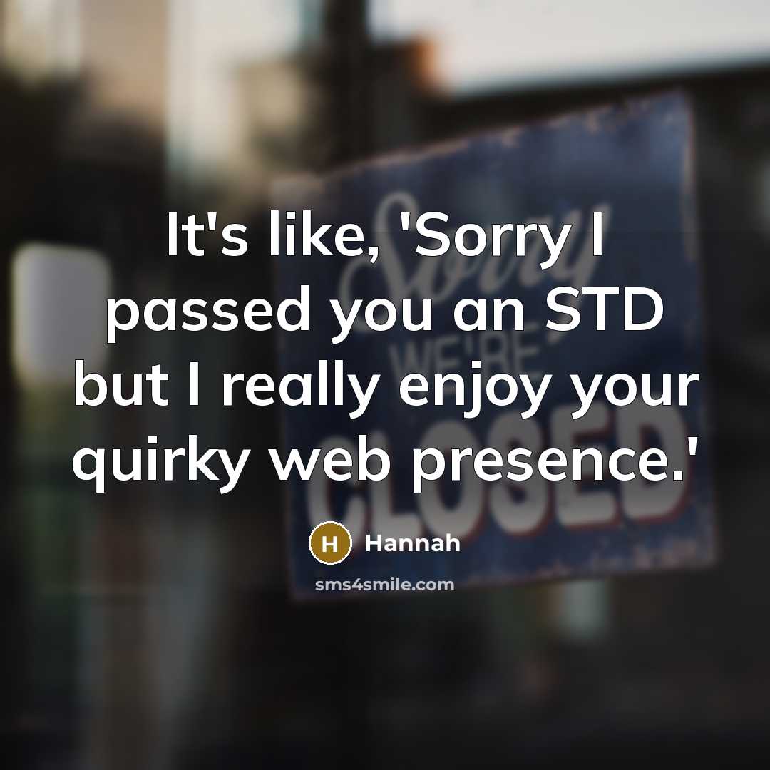 “It's like, 'Sorry I passed you an STD but I…” quote by Hannah