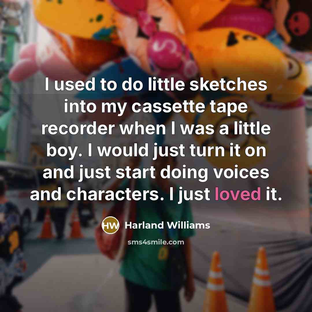 “I used to do little sketches into my cassette tape…” quote by Harland Williams