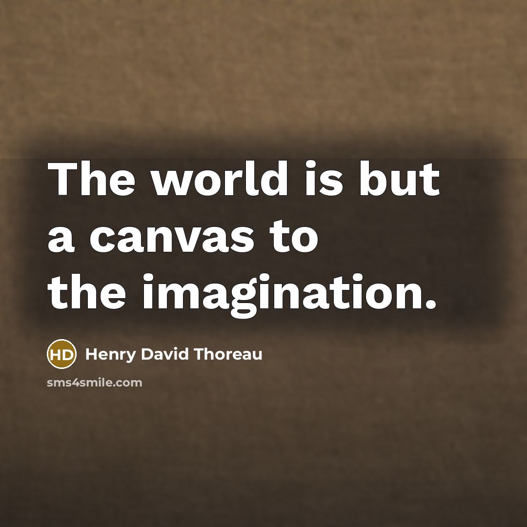 “The world is but a canvas to the imagination.” quote by Henry David Thoreau
