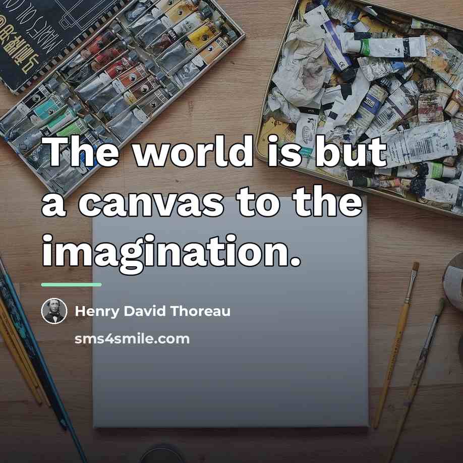 “The world is but a canvas to the imagination.…” quote by Henry David Thoreau