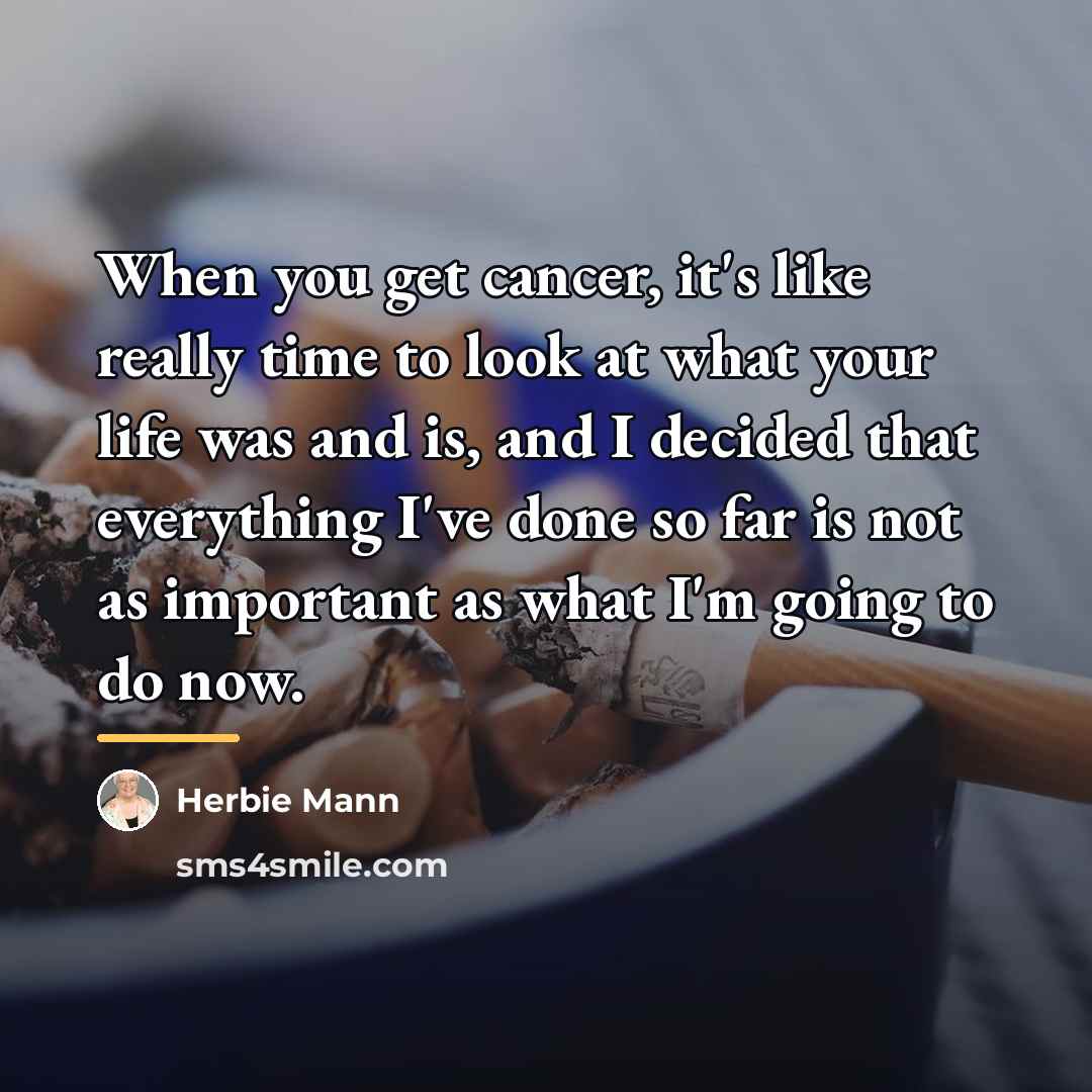 “When you get cancer, it's like really time to look…” quote by Herbie Mann