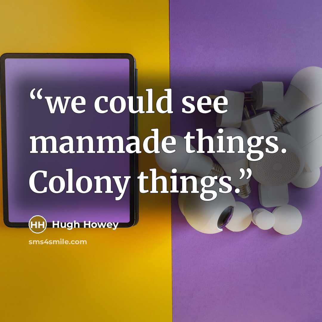 “we could see manmade things. Colony things.” quote by Hugh Howey