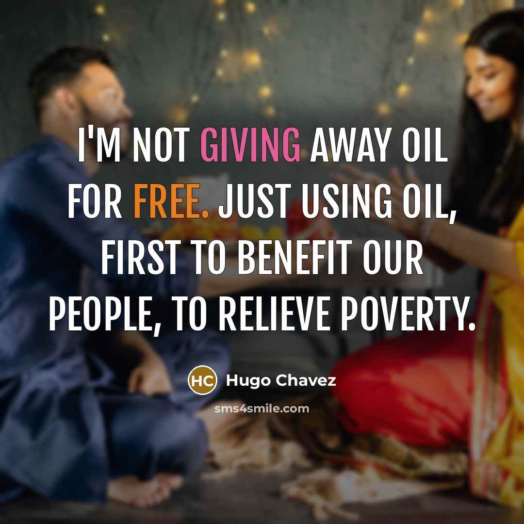“I'm not giving away oil for free. Just using oil,…” quote by Hugo Chavez