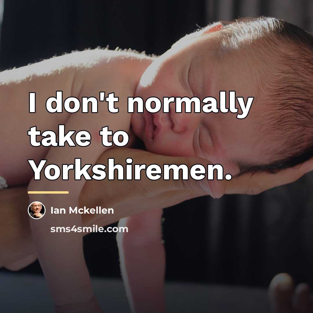 “I don't normally take to Yorkshiremen.…” quote by Ian Mckellen