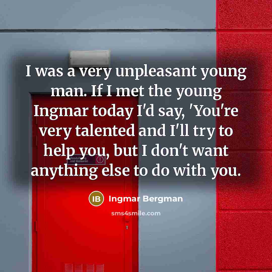 “I was a very unpleasant young man. If I met…” quote by Ingmar Bergman