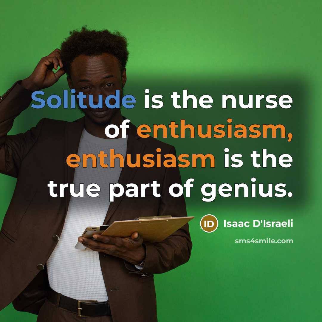 “Solitude is the nurse of enthusiasm, enthusiasm is the true…” quote by Isaac D'Israeli