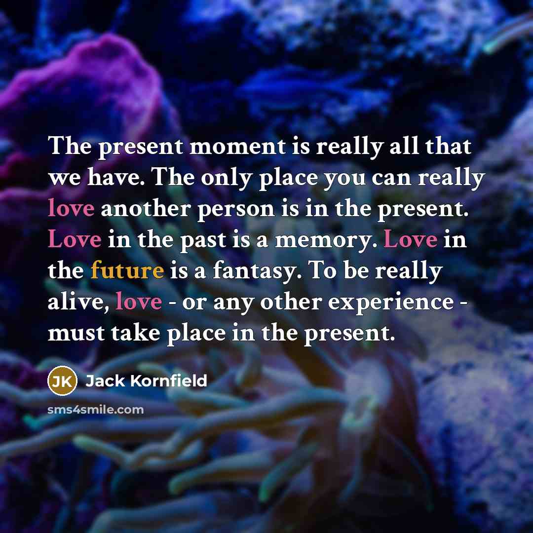 “The present moment is really all that we have. The…” quote by Jack Kornfield