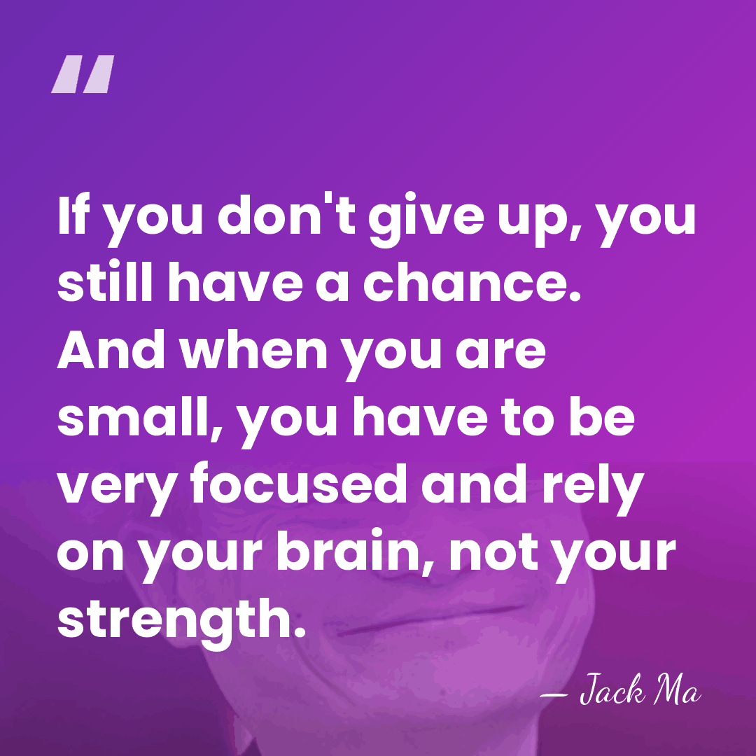 If you don't give up, you still have a chance. And when&hellip; - Jack Ma