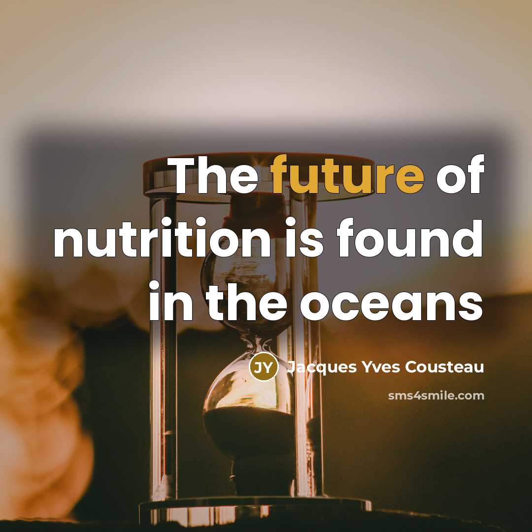 “The future of nutrition is found in the oceans…” quote by Jacques Yves Cousteau