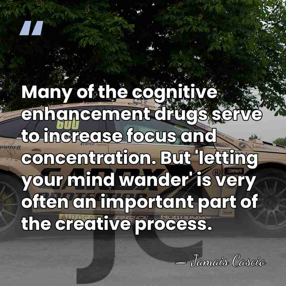 Many of the cognitive enhancement drugs serve to increase focus and concentration.&hellip; - Jamais Cascio
