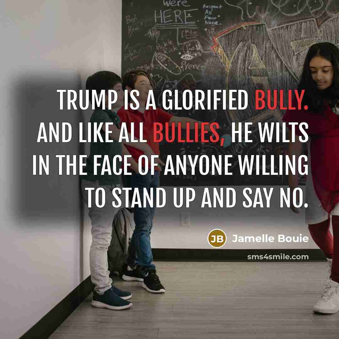 “Trump is a glorified bully. And like all bullies, he…” quote by Jamelle Bouie