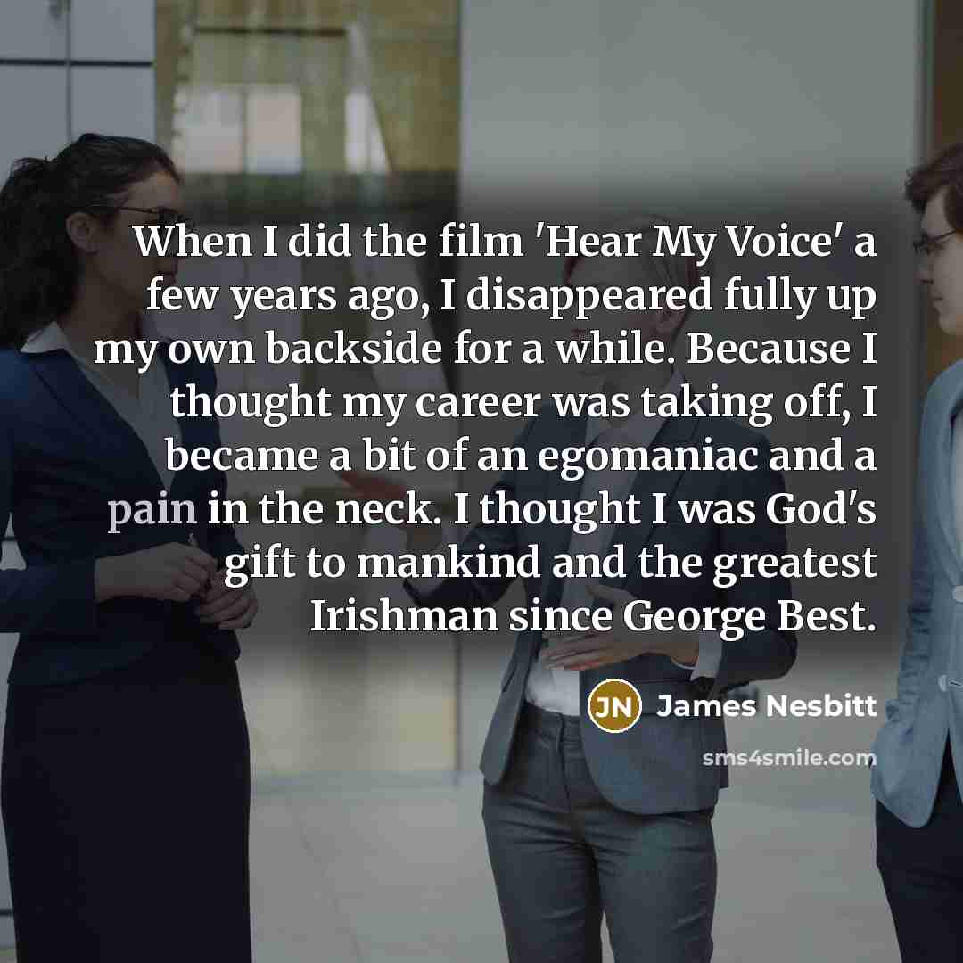 “When I did the film 'Hear My Voice' a few…” quote by James Nesbitt