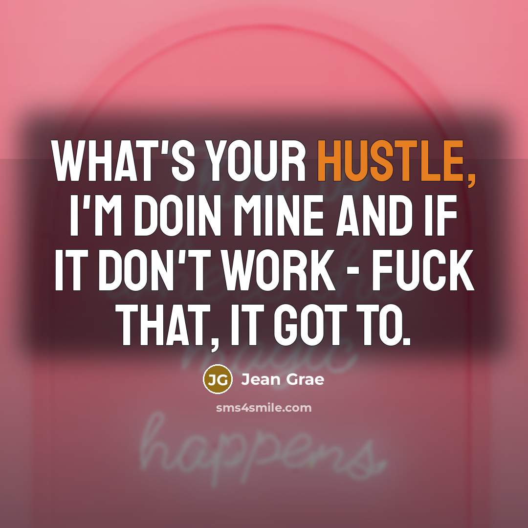 “What's your hustle, I'm doin mine and if it don't…” quote by Jean Grae