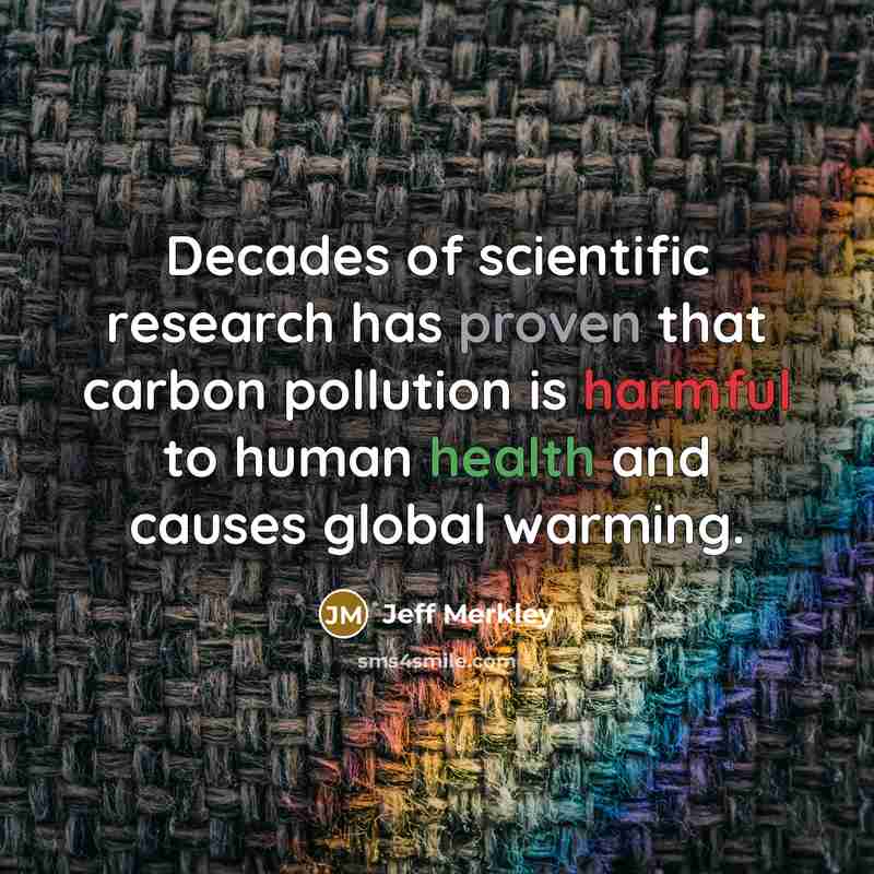 “Decades of scientific research has proven that carbon pollution is…” quote by Jeff Merkley