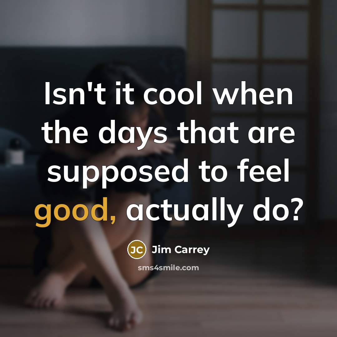 “Isn't it cool when the days that are supposed to feel good, actually do?” quote by Jim Carrey