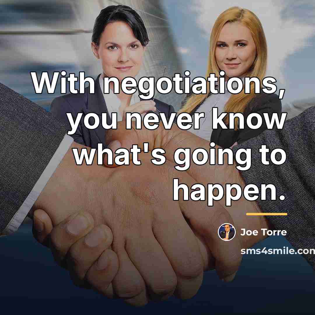 “With negotiations, you never know what's going to happen.…” quote by Joe Torre