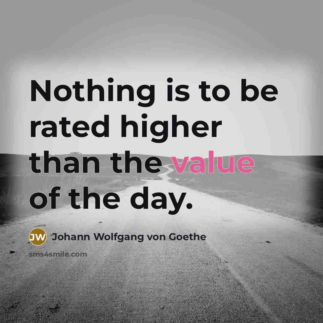 “Nothing is to be rated higher than the value of…” quote by Johann Wolfgang von Goethe