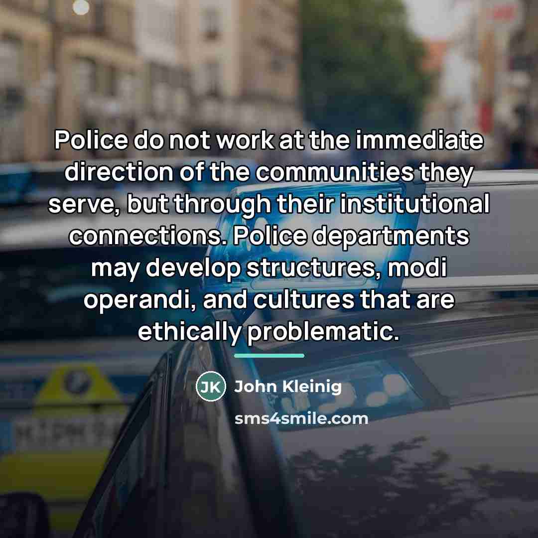 “Police do not work at the immediate direction of the…” quote by John Kleinig