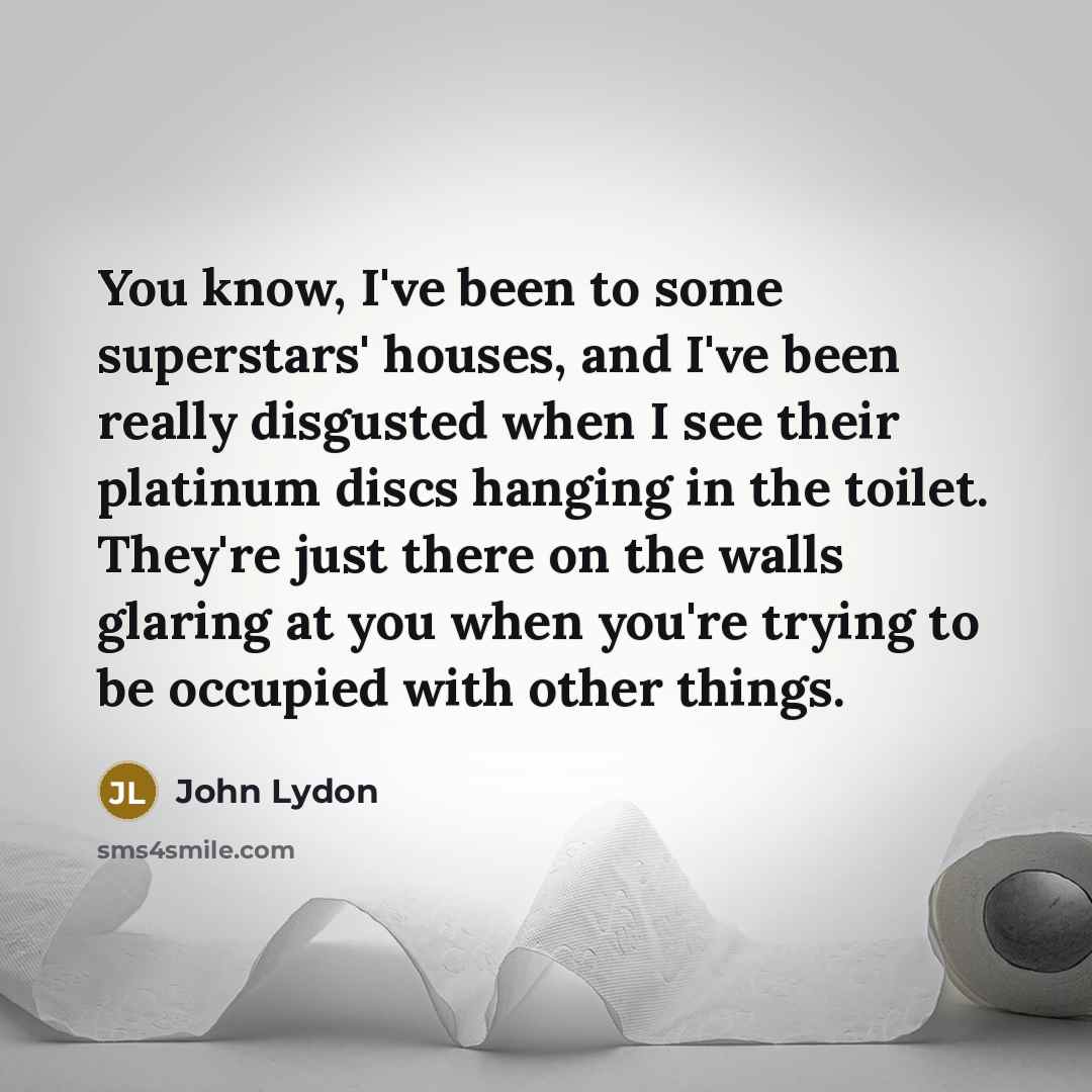 “You know, I've been to some superstars' houses, and I've…” quote by John Lydon