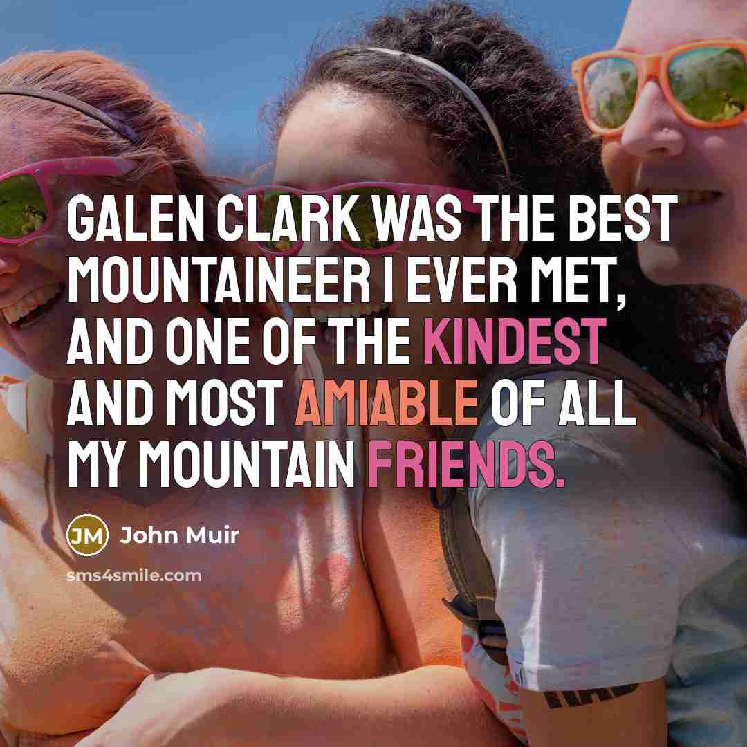 “Galen Clark was the best mountaineer I ever met, and…” quote by John Muir