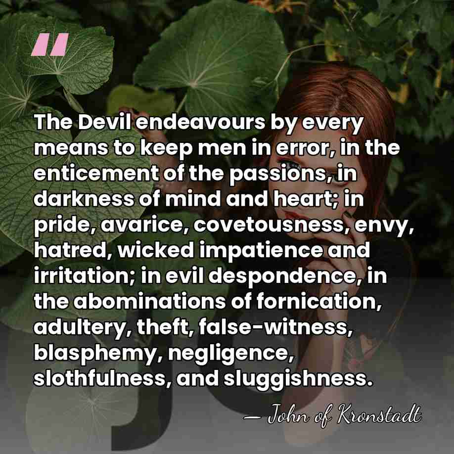 The Devil endeavours by every means to keep men in error, in&hellip; - John of Kronstadt