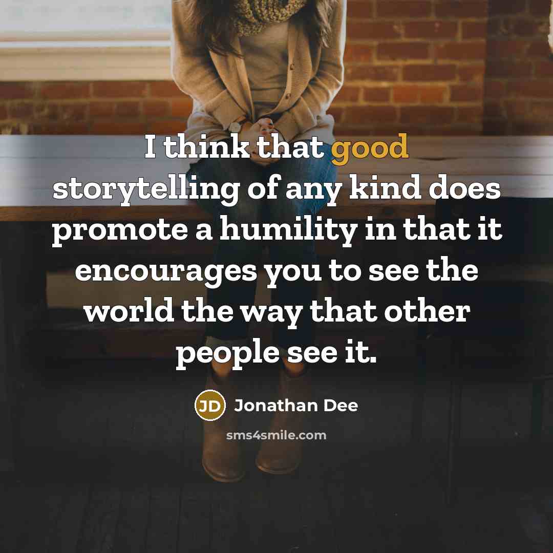 “I think that good storytelling of any kind does promote…” quote by Jonathan Dee