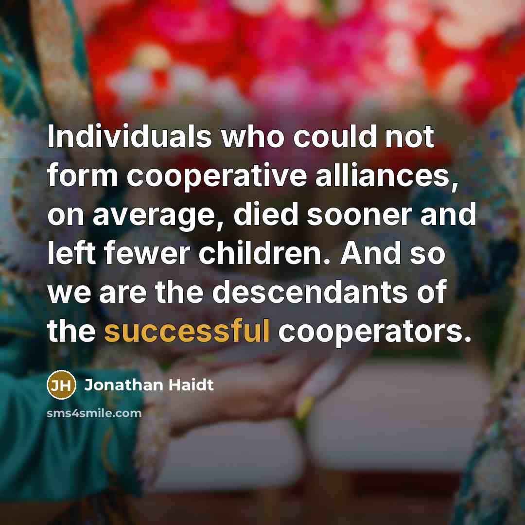 “Individuals who could not form cooperative alliances, on average, died…” quote by Jonathan Haidt