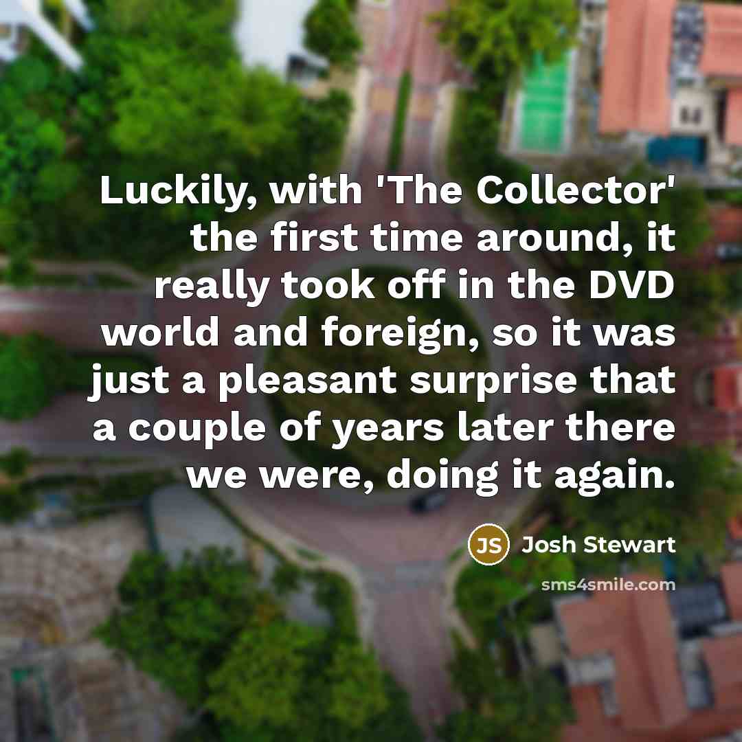 “Luckily, with 'The Collector' the first time around, it really…” quote by Josh Stewart