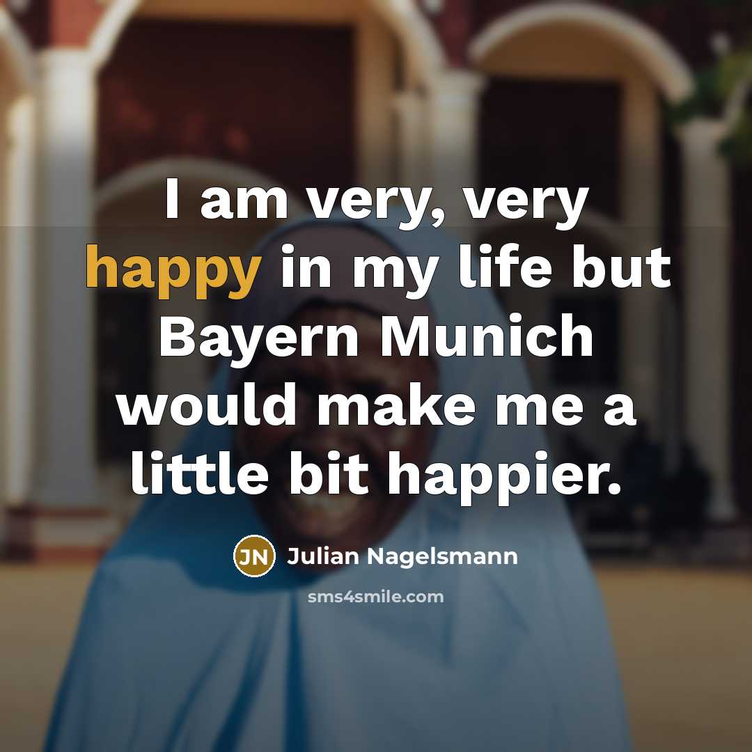 “I am very, very happy in my life but Bayern…” quote by Julian Nagelsmann