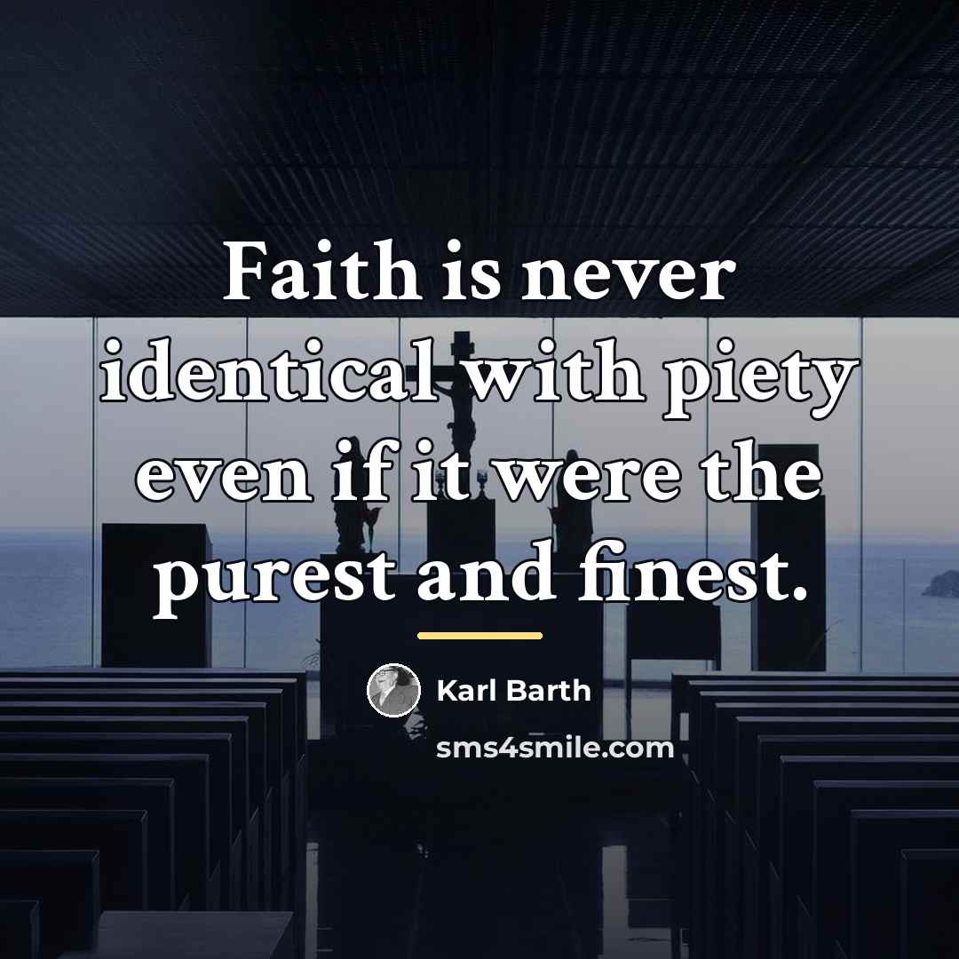 “Faith is never identical with piety even if it were…” quote by Karl Barth