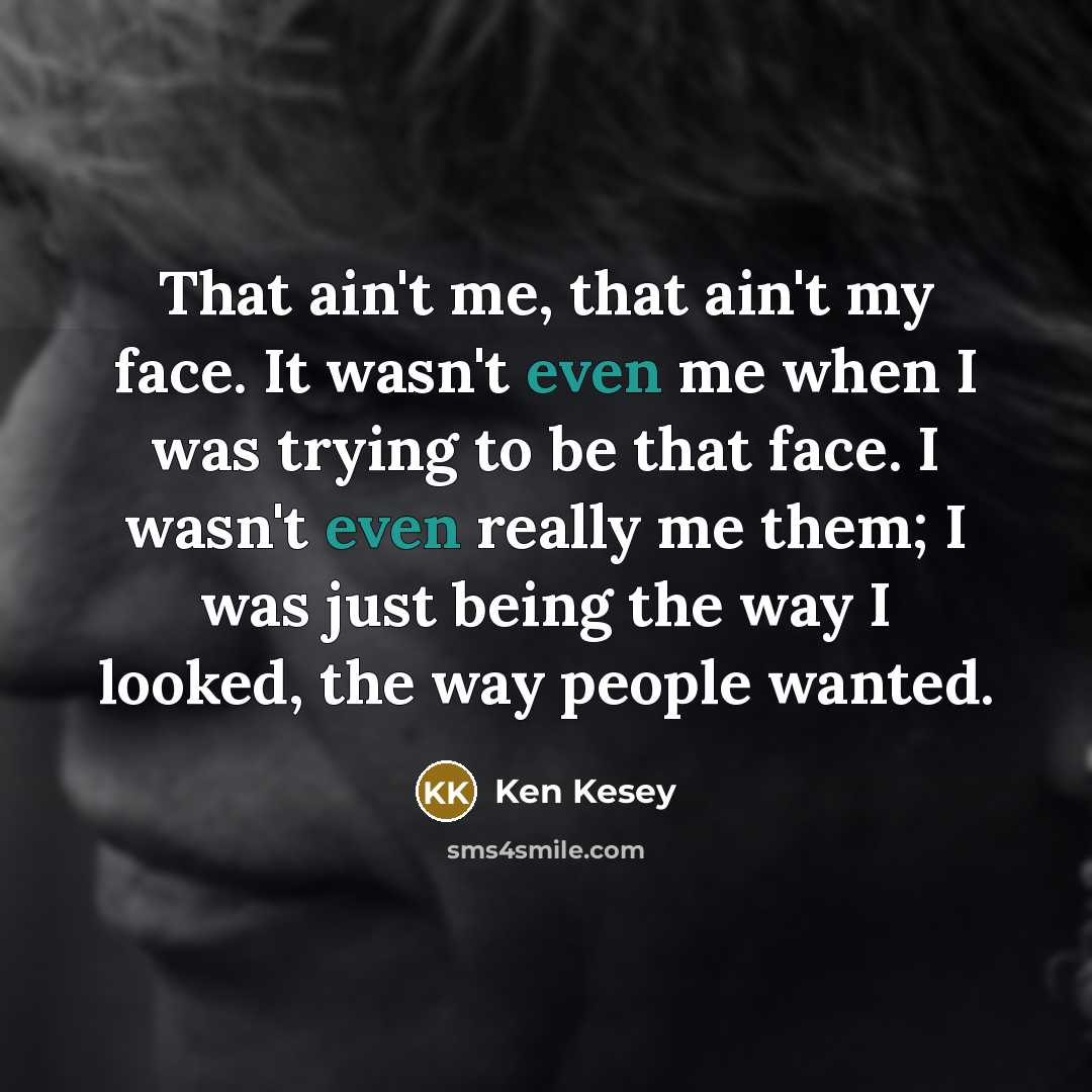 “That ain't me, that ain't my face. It wasn't even…” quote by Ken Kesey