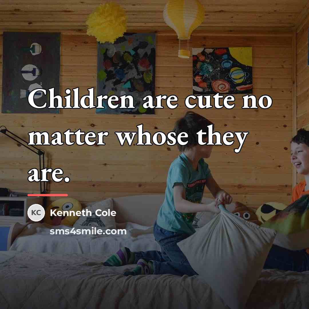 “Children are cute no matter whose they are.…” quote by Kenneth Cole