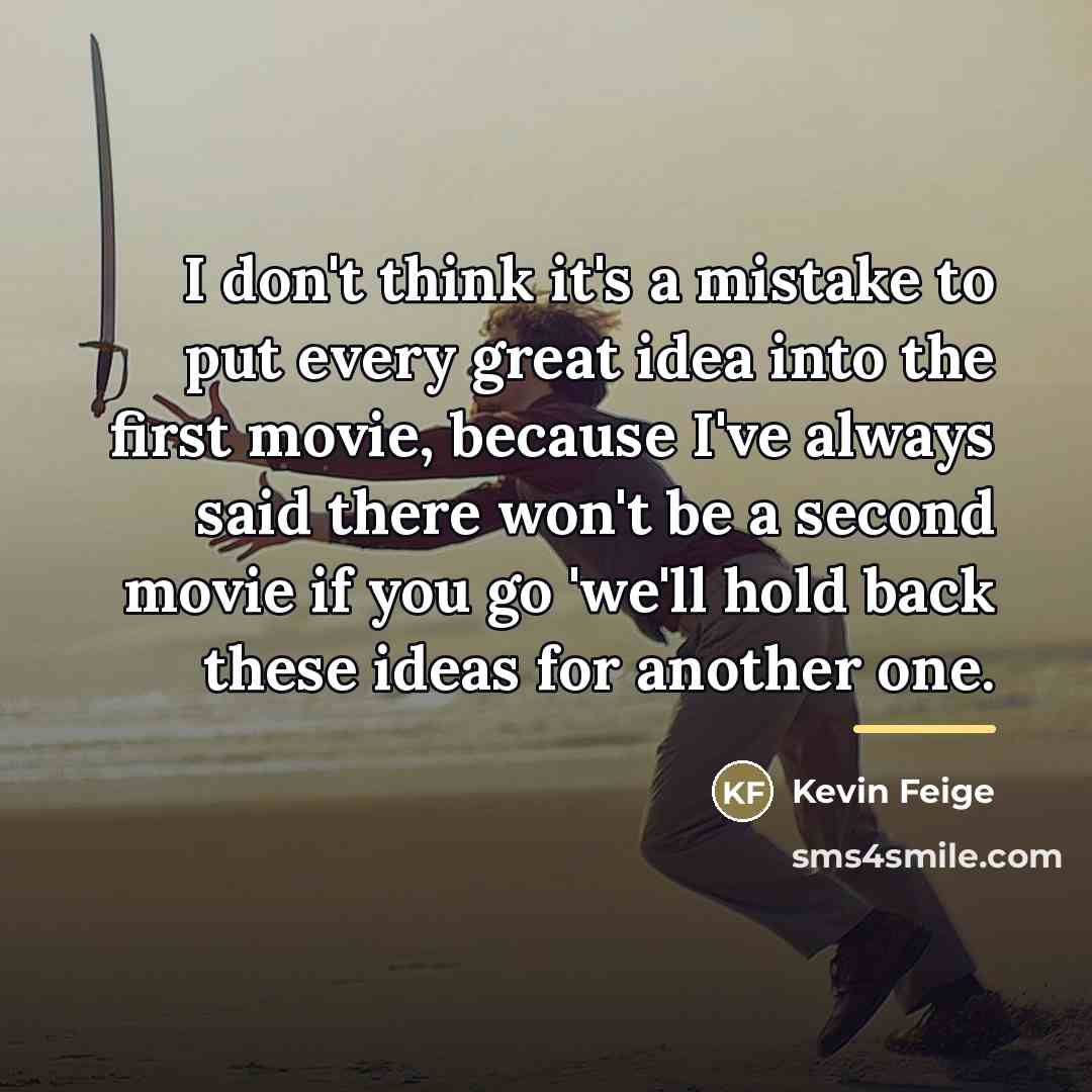 “I don't think it's a mistake to put every great…” quote by Kevin Feige