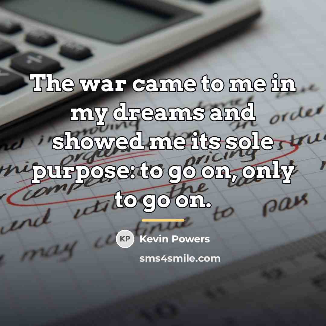 “The war came to me in my dreams and showed…” quote by Kevin Powers