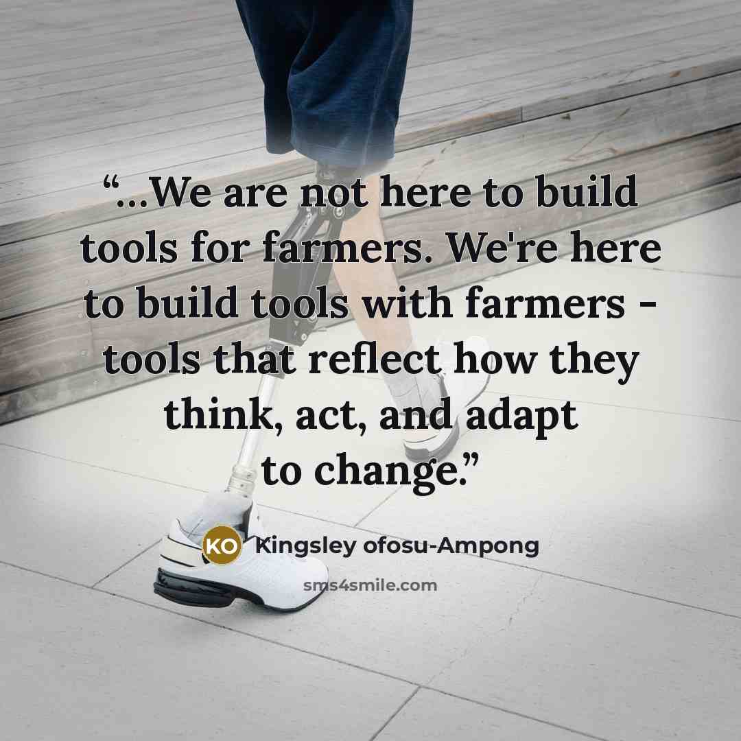 “…We are not here to build tools for farmers. We're here to build tools with farmers - tools that reflect how they think, act, and adapt to change.” quote by Kingsley ofosu-Ampong