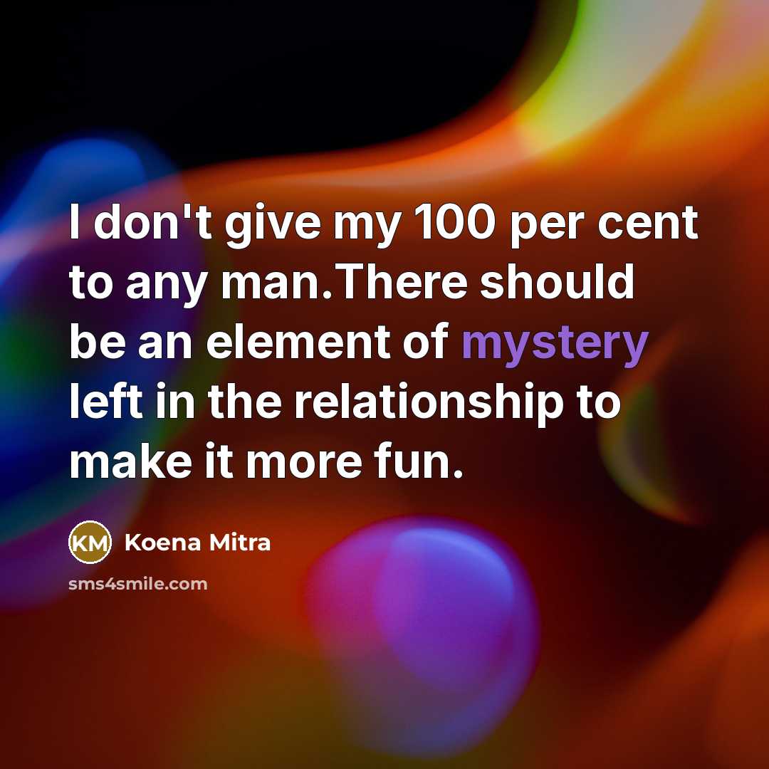 “I don't give my 100 per cent to any man.There…” quote by Koena Mitra
