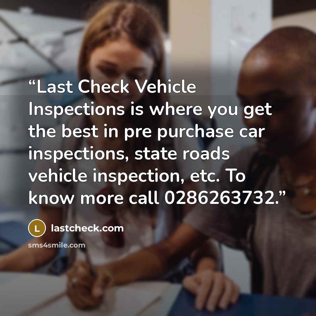 “Last Check Vehicle Inspections is where you get the best in pre purchase car inspections, state roads vehicle inspection, etc. To know more call 0286263732.” quote by lastcheck.com