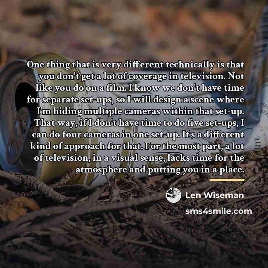“One thing that is very different technically is that you…” quote by Len Wiseman